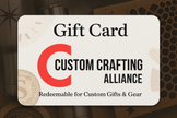 Custom Crafting Alliance Gift Card - Gift Card - Custom Crafting Alliance, LLC